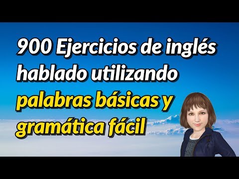 900 Ejercicios de inglés hablado utilizando palabras básicas y gramática fácil