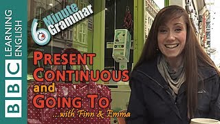 Present continuous and going to - 6 Minute Grammar