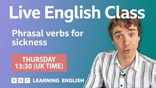 Live English Class: Phrasal verbs for sickness