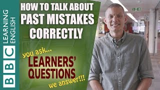 How to talk about past mistakes correctly - Learners' Questions