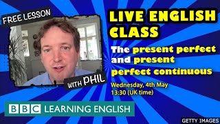 Live English Class: the present perfect and the present perfect continuous