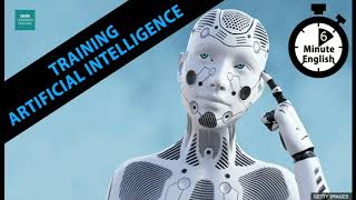 Training artificial intelligence: 6 Minute English