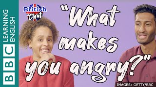 British Chat - What makes you angry?