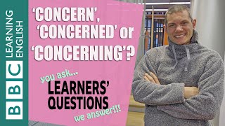 ‘Concern’, ‘concerned’ or ‘concerning’?- Learners' Questions