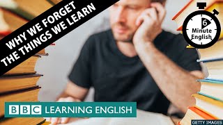 Why we forget the things we learn - 6 Minute English