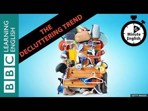 The decluttering trend - How do I declutter? 6 Minute English