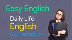 Easy English- Daily Life English Conversation - Practice English Listening and Speaking Skills