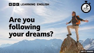 Are you following your dreams? - 6 Minute English