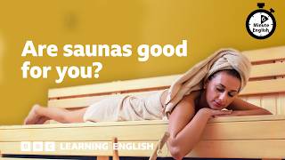 Are saunas good for you? ⏲️ 6 Minute English