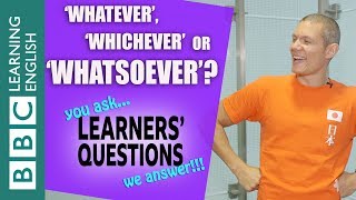 Whatever, whichever or whatsoever?  - Learners' Questions