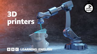 3D printers - 6 Minute English