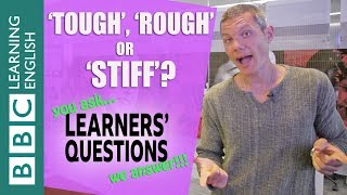 'Tough', 'rough' and 'stiff' - Learners' Questions