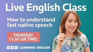 How to understand native speakers when they talk quickly: Live English Class