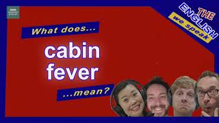 Cabin fever: The English We Speak