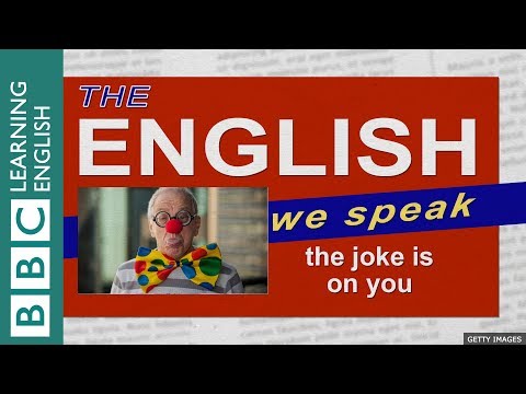 The joke is on you - The English We Speak