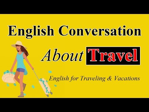 Speaking English Conversation About Travel - Learn English for Traveling & Vacations