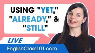 How to use "yet" "already" and "still' in English - Learn English Grammar