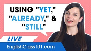 How to use "yet" "already" and "still' in English - Learn English Grammar