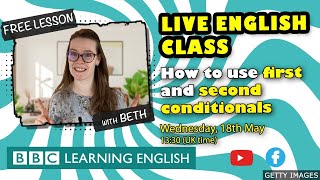 Live English Class: How to use the first and second conditionals