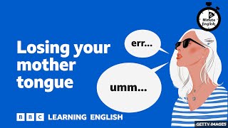 Losing your mother tongue - 6 Minute English