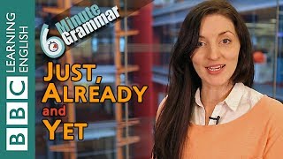 The present perfect with 'just', 'already' and 'yet' - 6 Minute Grammar