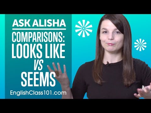 English Comparisons: LOOKS LIKE vs SEEMS