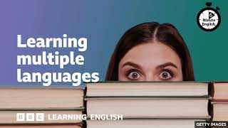 Learning multiple languages ⏲️ 6 Minute English