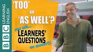 'Too' and 'as well' - Learners' Questions