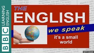 It's a small world - The English We Speak