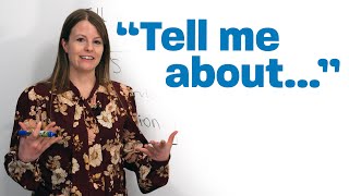 Improve your conversation skills with this easy expression: “Tell me about…”