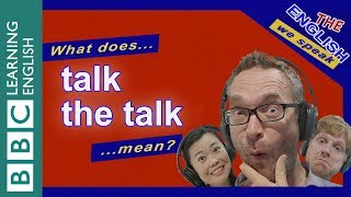 What does 'talk the talk' mean?