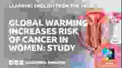 Global warming increases risk of cancer in women: Study: BBC Learning English from the News