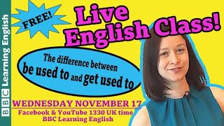 Live English Class: The difference between ‘to be used to’ and ‘to get used to’