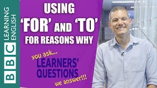 How to give reasons using 'for' and 'to' - Learners' Questions