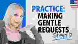 Practice Making Gentle Requests