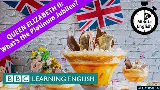 Queen Elizabeth II: What is the Platinum Jubilee? - 6 Minute English
