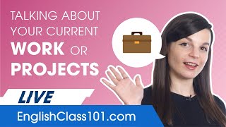 How to Talk About Your Current Work/Projects in English!
