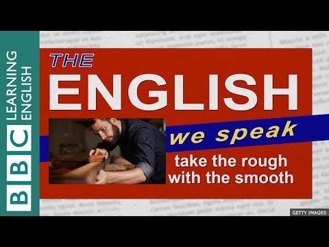Take the rough with the smooth: The English We Speak