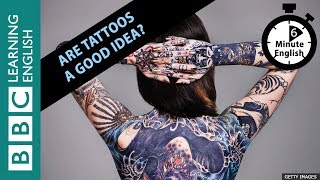 Is having a tattoo a good idea? Watch 6 Minute English