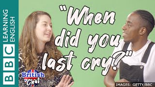 British Chat - When did you last cry?