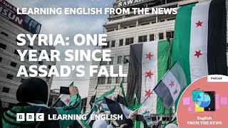 Syria: One year since Assad's fall: BBC Learning English from the News