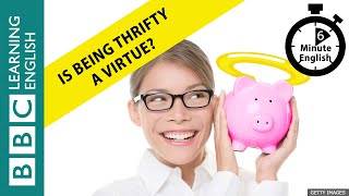 Is being thrifty a virtue? - 6 Minute English