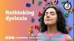 Rethinking dyslexia ⏲️ 6 Minute English