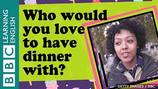 Who would you like to have dinner with?