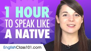 Do You Have 1 Hour? You Can Speak Like a Native English Speaker