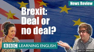 Brexit: Deal or no deal? - News Review
