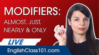 Using English Modifiers: Almost, Just, Nearly, and Only