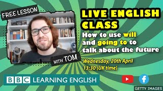 Live English Class: how to use ‘will’ and ‘going to’ to talk about the future