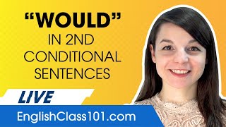 Basic English Grammar: "Would" in 2nd Conditional Sentences