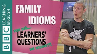 Family idioms - Learners' Questions